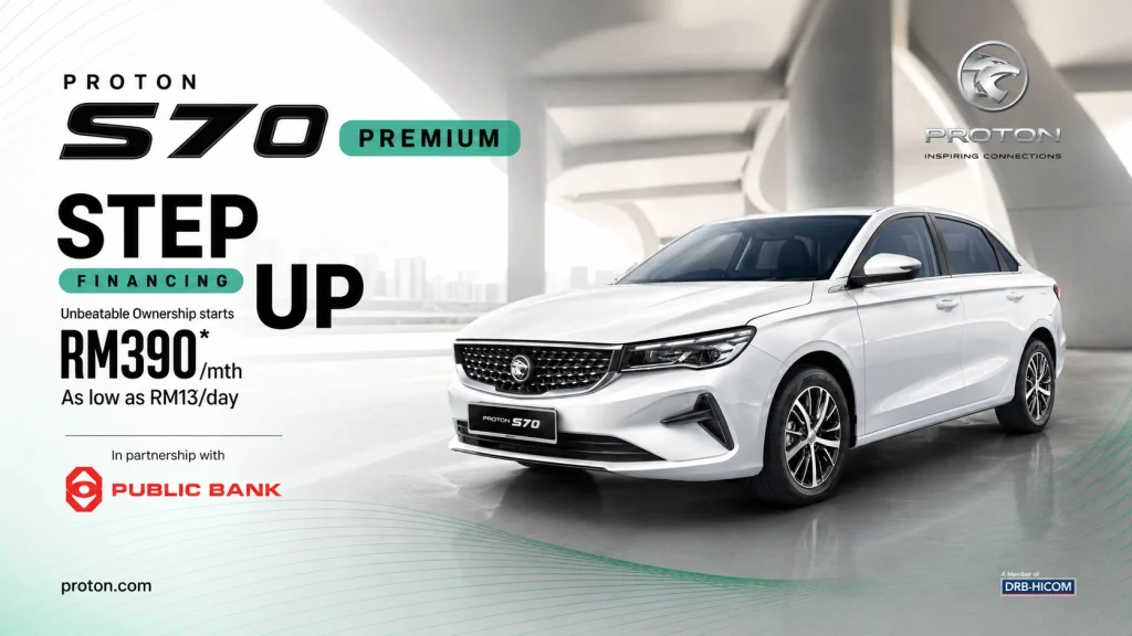 Step Up Proton S70 Premium Malaysia dengan bayaran serendah RM390 sebulan pelan pembiayaan fleksibel