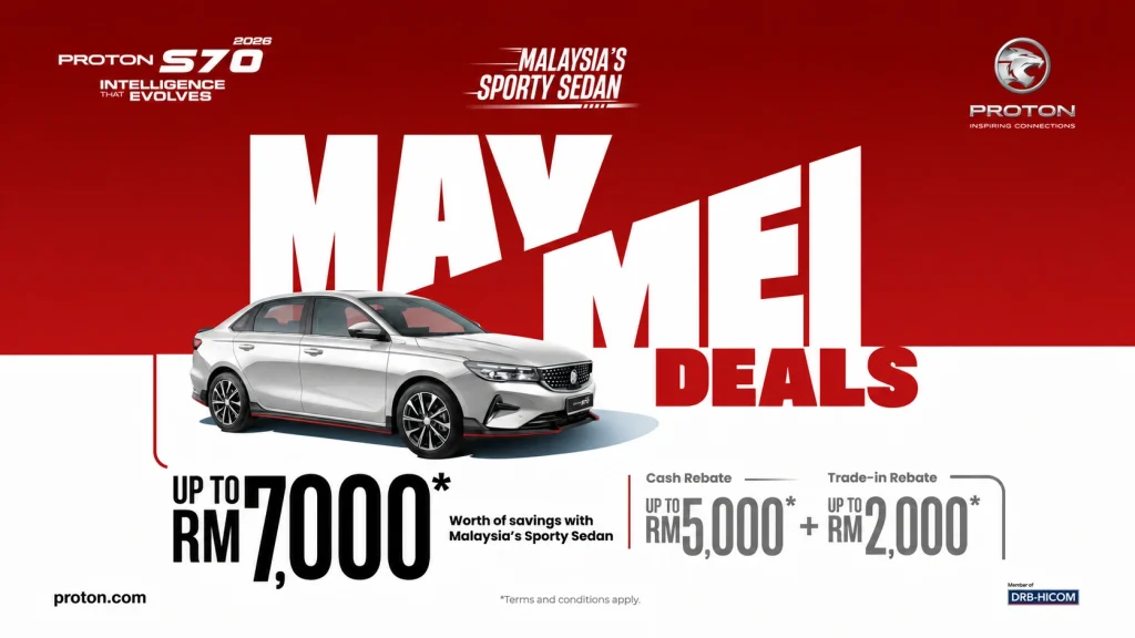 Promosi S70 Mei 2026 dengan Proton S70 May Deals 2026 rebate RM7000 termasuk cash rebate RM5000 dan trade in RM2000 Malaysia