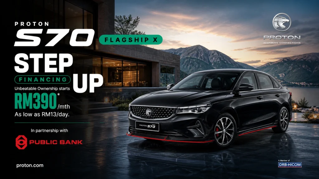Step Up Proton S70 Flagship X RM390 ansuran rendah Malaysia dengan pelan bayaran fleksibel 2026