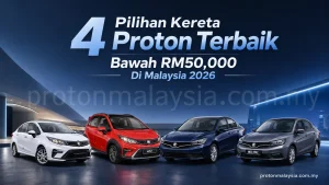 Read more about the article 4 Pilihan Kereta Proton Terbaik Bawah RM50,000 Di Malaysia 2026