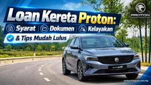 Read more about the article Loan Kereta Proton: Syarat, Dokumen & Tips Mudah Lulus