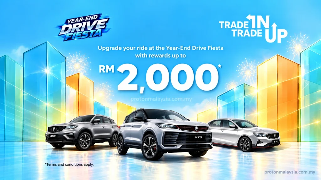 Program trade-in Proton dengan X50, X70 dan S70 serta rewards sehingga RM2,000 dalam Year-End Drive Fiesta.